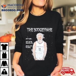 The Boogeymane Don T Sleep Don T Let His Smile Fool You Tshirt