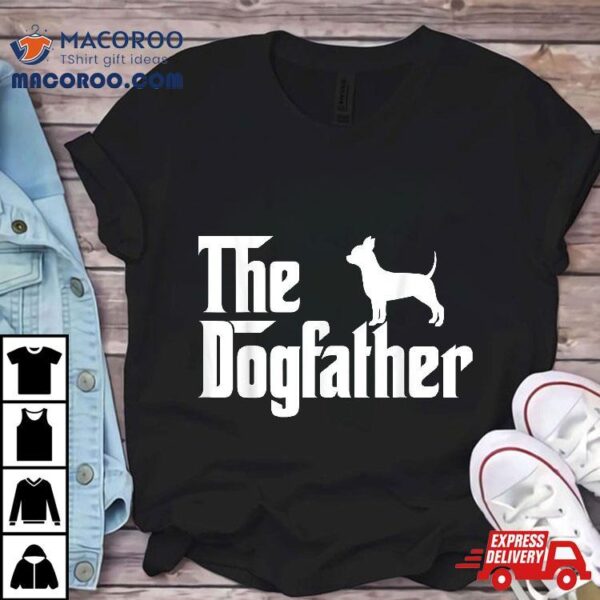 The Dogfather Chihuahua Shirt Funny Dog Father