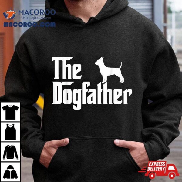 The Dogfather Chihuahua Shirt Funny Dog Father