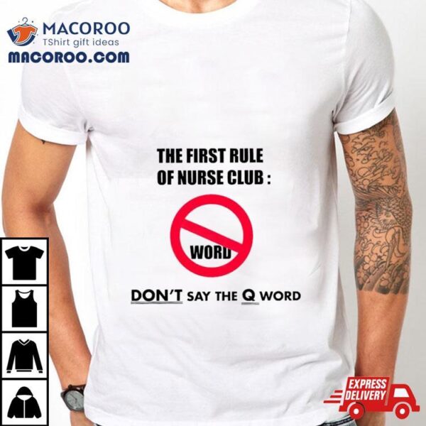 The First Rule Of Nurse Club Don’t Say The Q Word Shirt