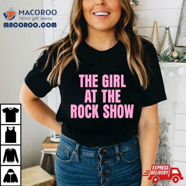 The Girl At The Rock Show Shirt