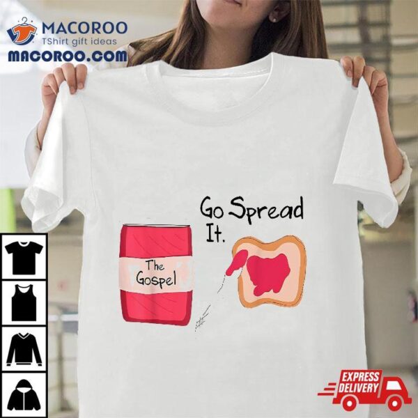 The Gospel Go Spread It Shirt