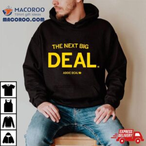 The Next Big Deal Tshirt