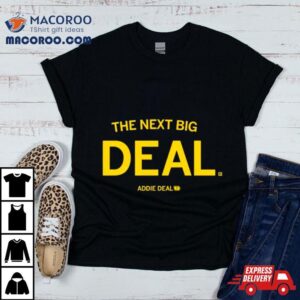 The Next Big Deal Tshirt