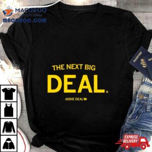 The Next Big Deal Tshirt