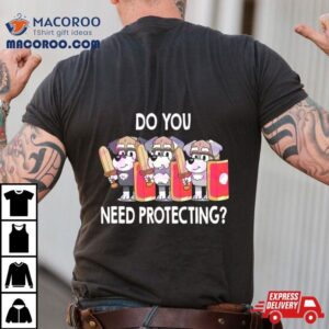 The Terriers Bluey Do You Need Protecting Tshirt