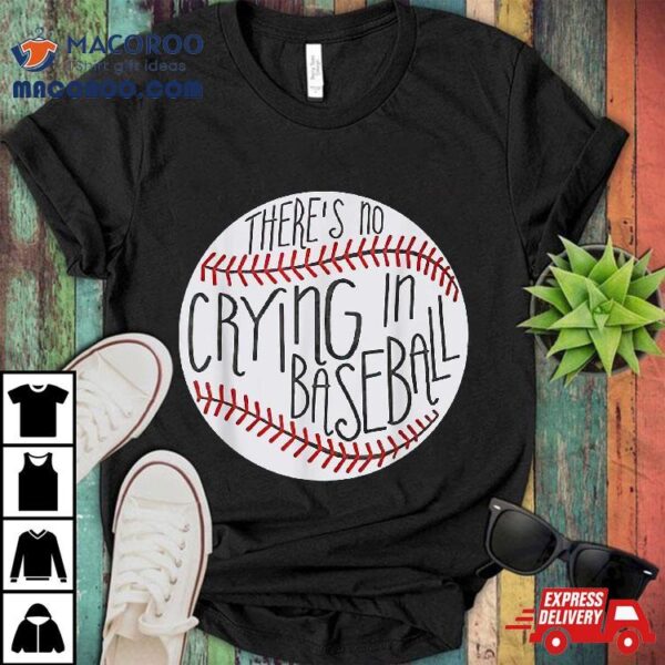 There Is No Crying In Baseball Funny Sports Ball Game Shirt