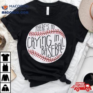 There Is No Crying In Baseball Funny Sports Ball Game Shirt