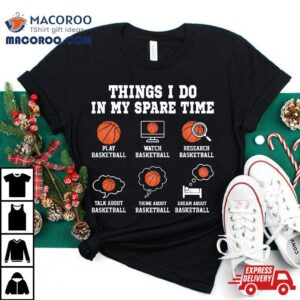 Things I Do In My Spare Time Funny Basketball Lover Shirt