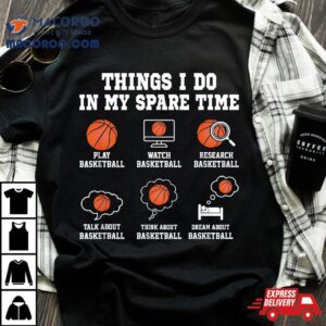 Things I Do In My Spare Time Funny Basketball Lover Shirt