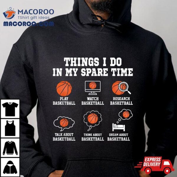 Things I Do In My Spare Time Funny Basketball Lover Shirt