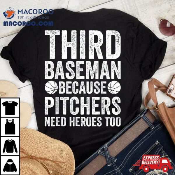 Third Baseman Because Pitchers Need Heroes Too – Baseball Shirt