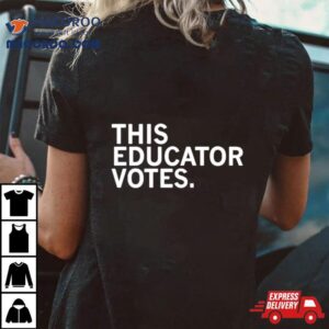 This Educator Votes Tshirt