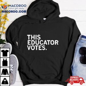 This Educator Votes Tshirt