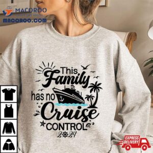 This Family Cruise Has No Control Tshirt