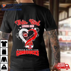 This Girl Loves Her South Carolina Gamecocks Let S Go Tshirt