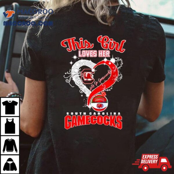 This Girl Loves Her South Carolina Gamecocks Let’s Go Shirt