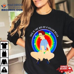 This Is The Ass Of A Killer Bella Tshirt