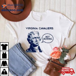 Thomas Jefferson Virginia Cavaliers Not Boring Shirt