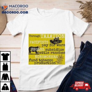 Through Taxation Pacifist Pay For Wars Tshirt