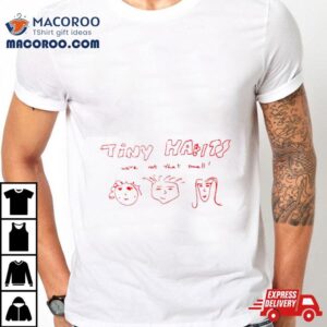 Tiny Habits We Re Not That Small Tshirt