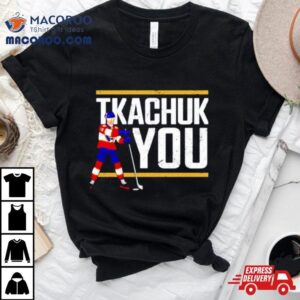 Tkachuk You Hockey Shirt