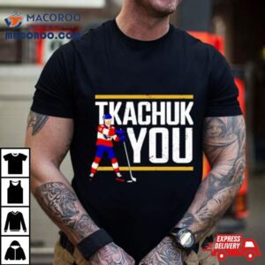 Tkachuk You Hockey Tshirt