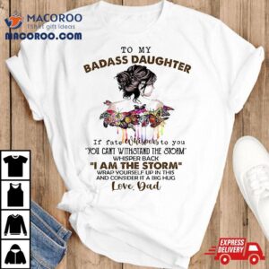 To My Badass Daughter If Fate Whispers You Dad Tshirt