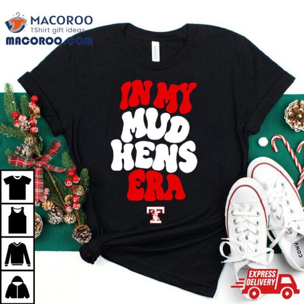 Toledo Mud Hens In My Hens Era Shirt