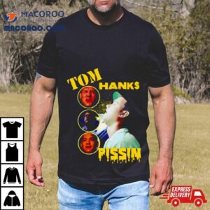 Tom Hanks Pissin Tshirt