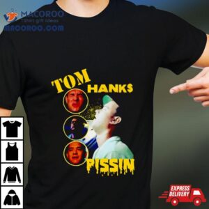 Tom Hanks Pissin Tshirt