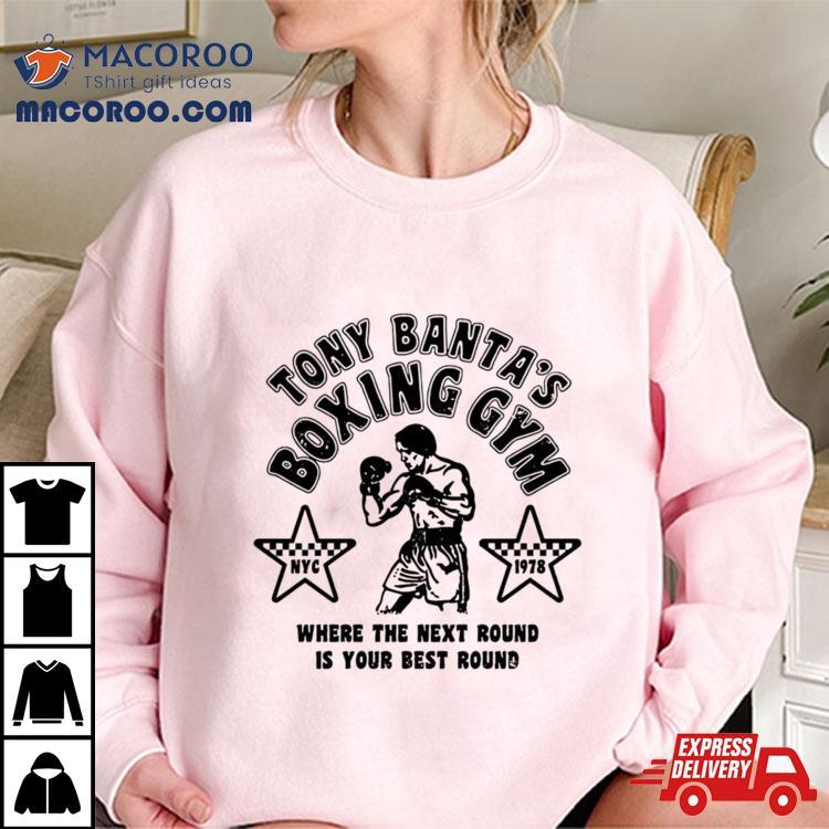 Tony Banta’s Boxing Gym Where The Next Round Is Your Best Round Shirt Tony Banta’s Boxing Gym Where The Next Round Is Your Best Round Shirt