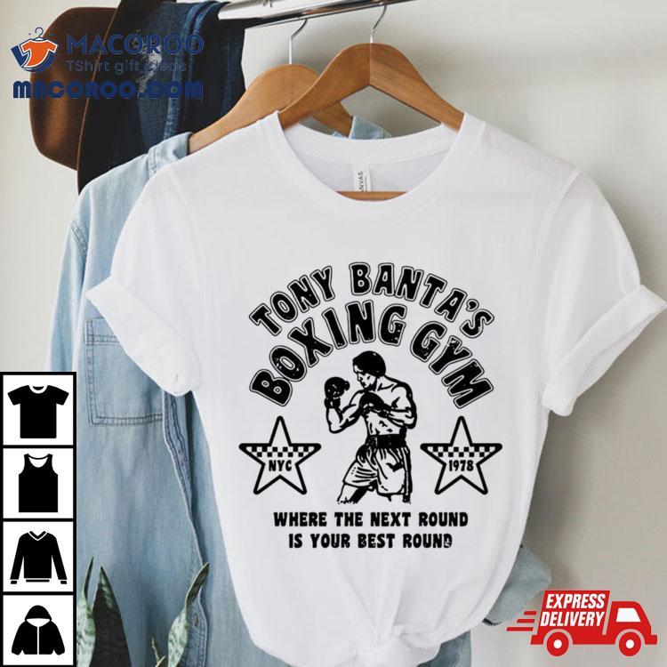 Tony Banta’s Boxing Gym Where The Next Round Is Your Best Round Shirt Tony Banta’s Boxing Gym Where The Next Round Is Your Best Round Shirt