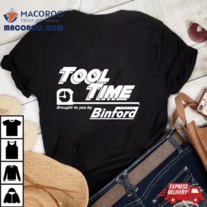 Tool Time Brought To You By Binford Tshirt