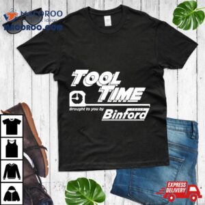 Tool Time Brought To You By Binford Tshirt