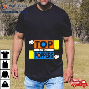 Top Off The Poppers Tshirt