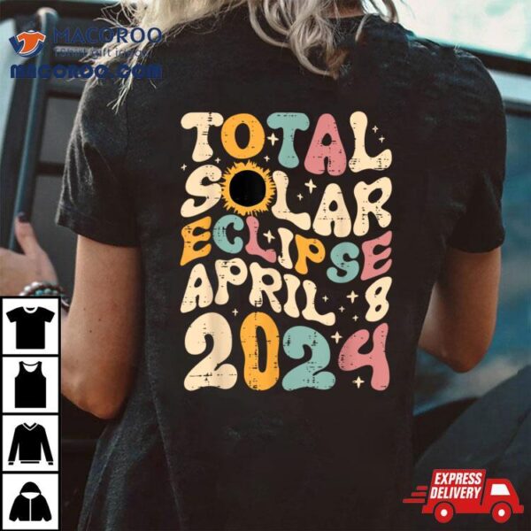 Total Solar Eclipse April 8 2024 Retro Groovy Women Kids Men Shirt