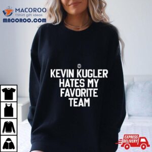 Triple B Kevin Kugler Hates My Favorite Team Tshirt