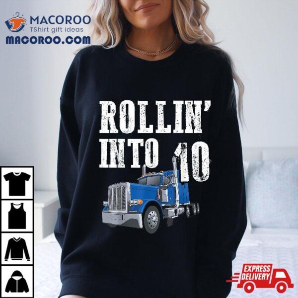 Truck 10th Birthday Rollin Into 10 Big Rig Semi Trucker Shirt