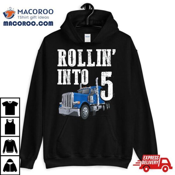 Truck 5th Birthday Rollin Into 5 Big Rig Semi Trucker Shirt