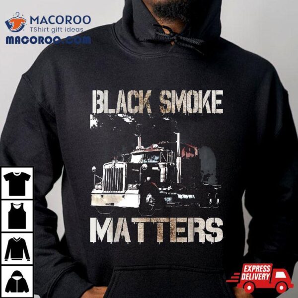 Trucker Gifts Tractor Trailer 18 Wheeler Smoke Matters Shirt
