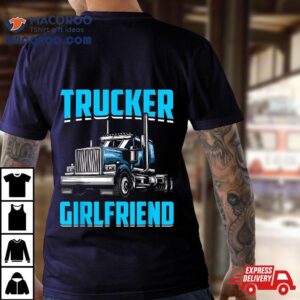 Trucker Girlfriend I Truck Shirt