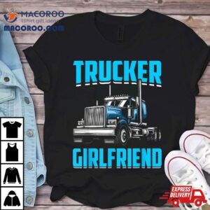 Trucker Girlfriend I Truck Tshirt