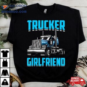 Trucker Girlfriend I Truck Tshirt