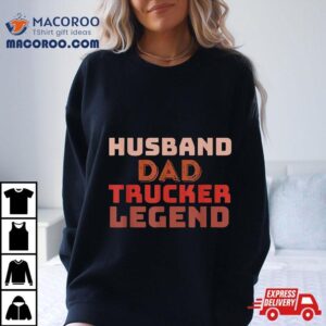 Trucker Legend Father S Day Dad Gifts Tshirt