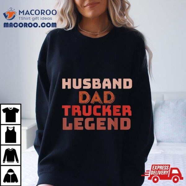 Trucker Legend Father’s Day Dad Gifts Shirt