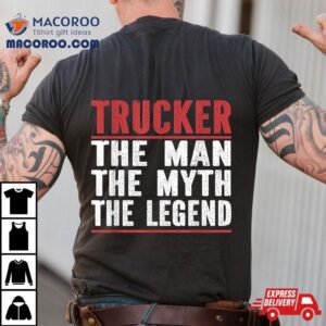 Trucker The Man Myth Legend Trucker Tshirt