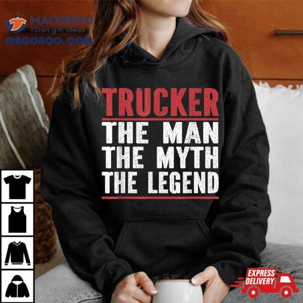 Trucker. The Man Myth Legend. Trucker Shirt