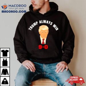 Trump 9 0 Trump Always Win 2024 Shirt