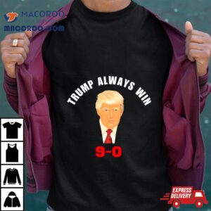 Trump 9 0 Trump Always Win 2024 Shirt 2 Trump Trump Always Win Tshirt